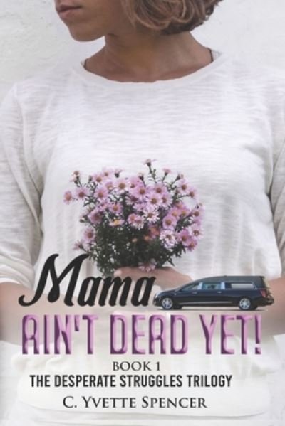 Cover for C Yvette Spencer · &quot;Mama Ain't Dead Yet!&quot; (Pocketbok) (2017)