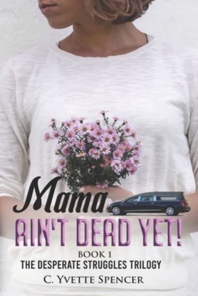 Cover for C Yvette Spencer · &quot;Mama Ain't Dead Yet!&quot; (Paperback Book) (2017)