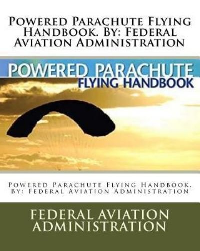Cover for Federal Aviation Administration · Powered Parachute Flying Handbook. by (Pocketbok) (2017)