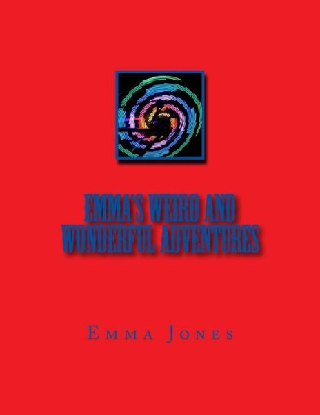 Cover for Miss Emma a L Jones · Emma's Weird and Wonderful Adventures (Paperback Book) (2017)