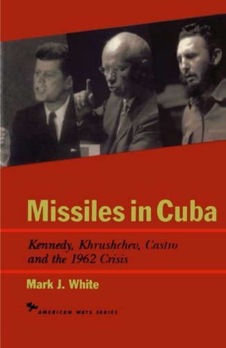Cover for Mark J. White · Missiles in Cuba: Kennedy, Khrushchev, Castro and the 1962 Crisis - American Ways (Paperback Book) (1998)