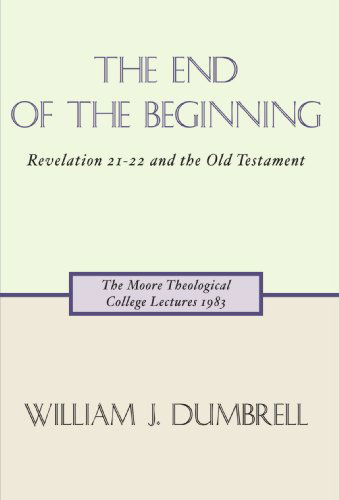 Cover for William J. Dumbrell · The End of the Beginning: Revelation 21-22 and the Old Testament (Paperback Book) (2001)