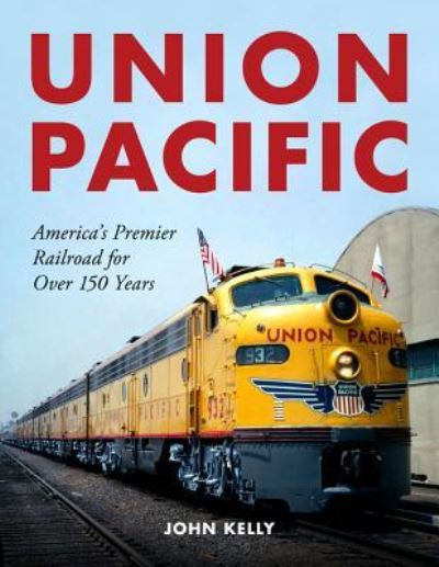 Union Pacific - John Kelly - Książki - Enthusiast Books - 9781583883563 - 2 kwietnia 2019