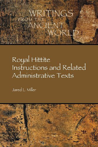 Cover for Jared L. Miller · Royal Hittite Instructions and Related Administrative Texts (Writings from the Ancient World) (Paperback Book) (2013)