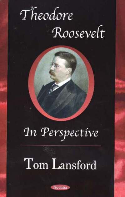 Cover for Tom Lansford · Theodore Roosevelt: in Perspective (Hardcover Book) (2005)