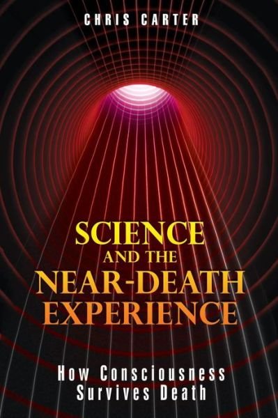 Cover for Chris Carter · Science and the Near-Death Experience: How Consciousness Survives Death (Paperback Book) (2010)