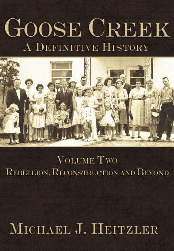 Cover for Michael J. Heitzler · Goose Creek, a Definitive History: Volume Two: Rebellion, Reconstruction and Beyond (Paperback Book) (2006)