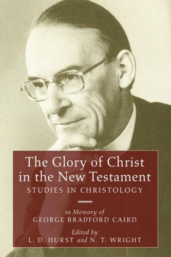 Cover for L. D. Hurst · The Glory of Christ in the New Testament: Studies in Christology - in Memory of George Bradford Caird (Paperback Book) [Reprint edition] (2006)