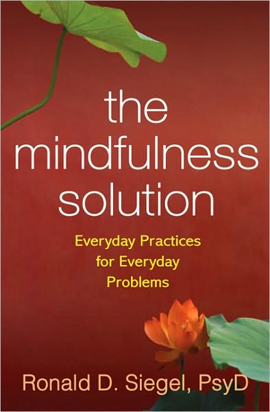 Cover for Siegel, Ronald D. (Harvard Medical School / Cambridge Health Alliance, United States) · The Mindfulness Solution: Everyday Practices for Everyday Problems (Hardcover Book) (2010)