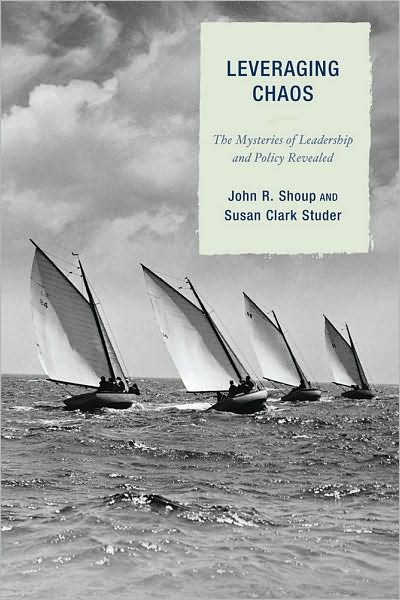 Cover for John R. Shoup · Leveraging Chaos: The Mysteries of Leadership and Policy Revealed (Hardcover Book) (2010)