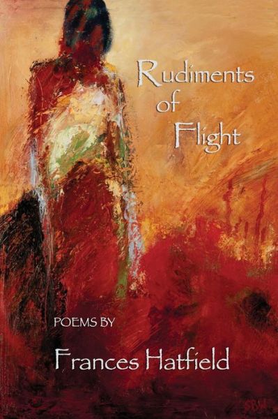 Rudiments of Flight - Frances Hatfield - Books - Wings Press - 9781609402563 - February 1, 2013