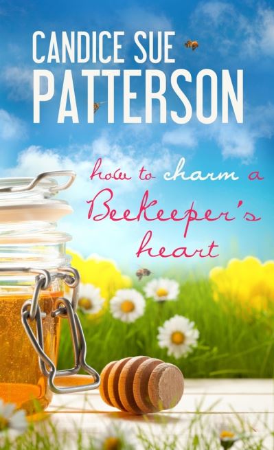 How to Charm a Beekeeper's Heart - Candice Sue Patterson - Books - Pelican Book Group - 9781611168563 - November 1, 2016