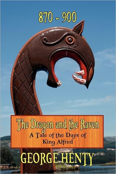 Cover for George A. A. Henty · The Dragon and the Raven: a Tale of the Days of King Alfred (Paperback Book) (2011)