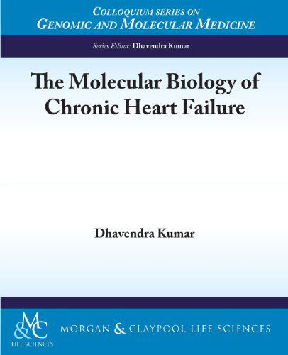 Cover for Dhavendra Kumar · The Molecular Biology of Chronic Heart Failure (Colloquium Series on Genomic and Molecular Medicine) (Paperback Book) (2013)