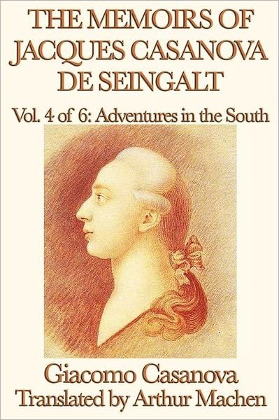 Cover for Giacomo Casanova · The Memoirs of Jacques Casanova De Seingalt Vol. 4 Adventures in the South (Paperback Book) (2012)