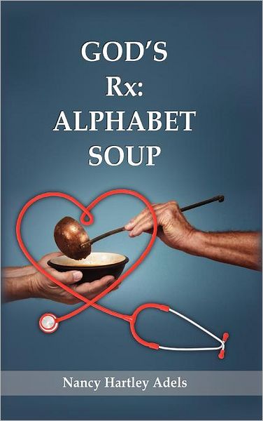 Cover for Nancy Hartley Adels · God's Rx: Alphabet Soup (Hardcover Book) (2012)
