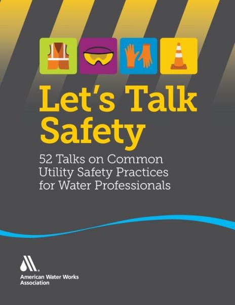 Cover for American Water Works Association · Let's Talk Safety: 52 Talks on Common Utility Safety Practices for Water Professionals (Pocketbok) (2019)