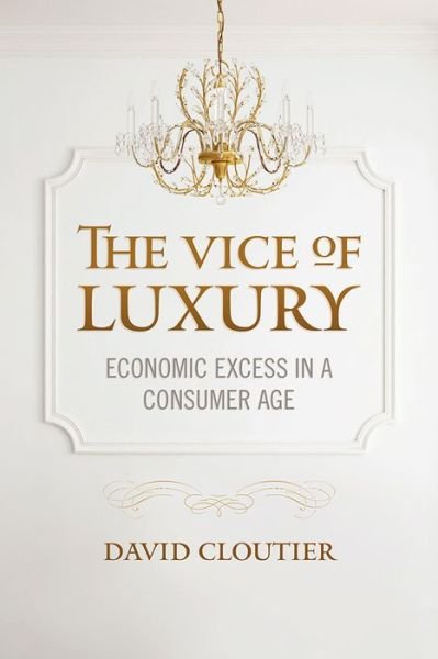 Cover for David Cloutier · The Vice of Luxury: Economic Excess in a Consumer Age - Moral Traditions series (Taschenbuch) (2015)