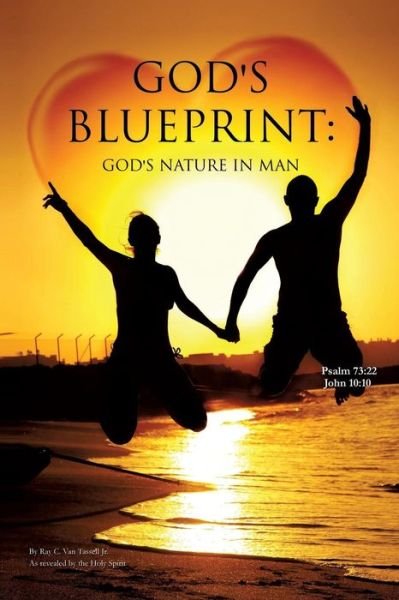 God's Blueprint: God's Nature in Man - Van Tassell, Ray C, Jr - Kirjat - Xulon Press - 9781629525563 - keskiviikko 30. huhtikuuta 2014