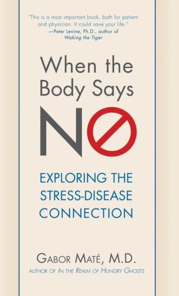 Cover for Gabor Mate · When the Body Says No: Exploring the Stress-disease Connection (Gebundenes Buch) (2011)