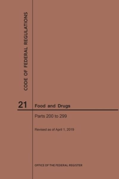 Cover for Nara · Code of Federal Regulations Title 21, Food and Drugs, Parts 200-299, 2019 - Code of Federal Regulations (Paperback Bog) [2019 edition] (2019)