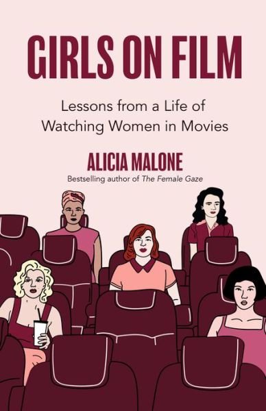 Girls on Film: Lessons From a Life of Watching Women in Movies (Filmmaking, Life Lessons, Film Analysis) (Birthday Gift for Her) - Alicia Malone - Bücher - Mango Media - 9781642506563 - 15. April 2022