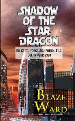 Cover for Blaze Ward · Shadow of the Star Dragon: An Earth Force Sky Patrol File- Solar Year 2388 (Book) (2019)
