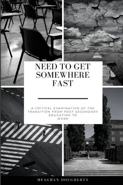 Cover for Dougherty Meaghan Dougherty · Need to Get Somewhere Fast : A critical examination of the transition from post-secondary education to work (Paperback Book) (2022)