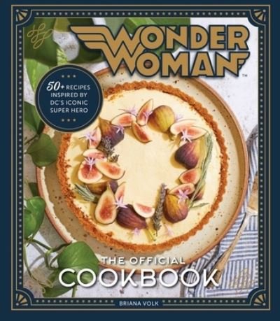 Cover for Briana Volk · Wonder Woman: The Official Cookbook: 55 Recipes inspired by DC's' Iconic Super Heroine (Hardcover Book) (2020)