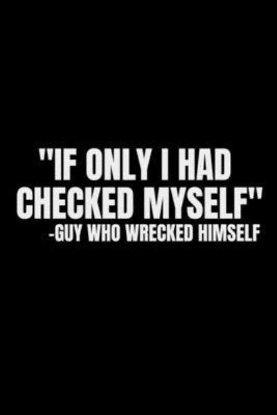 If only I had checked myself. Guy who wrecked himself - Fmk Khaled - Bøker - Independently Published - 9781652336563 - 28. desember 2019