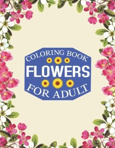 Flowers Coloring Book for Adult - Rainbow Publishing - Books - Independently published - 9781657430563 - January 8, 2020