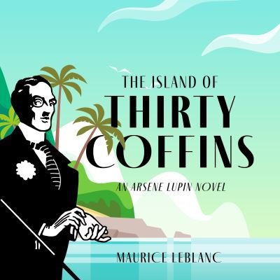 The Island of Thirty Coffins - Maurice Leblanc - Musiikki - DREAMSCAPE MEDIA - 9781666522563 - tiistai 7. joulukuuta 2021
