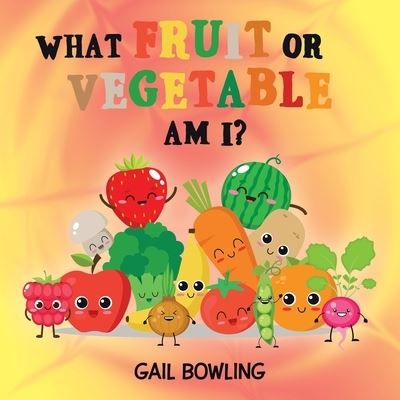 Cover for Gail Bowling · What Fruit or Vegetable Am I? (Book) (2022)