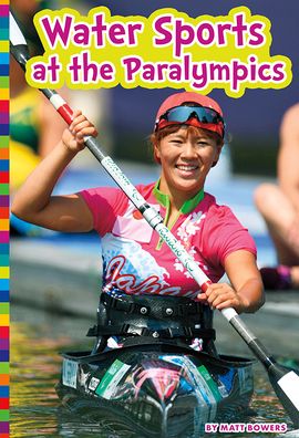 Water Sports at the Paralympics: Paralympic Sports - Matt Bowers - Books - Amicus Ink - 9781681525563 - January 21, 2020