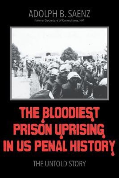 Cover for Adolph B Saenz · The Bloodiest Prison Uprising in US Penal History: The Untold Story (Paperback Book) (2018)