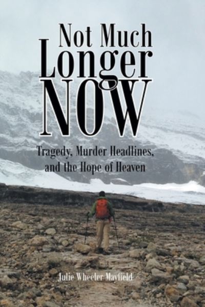 Cover for Julie Wheeler Mayfield · Not Much Longer Now (Book) (2022)