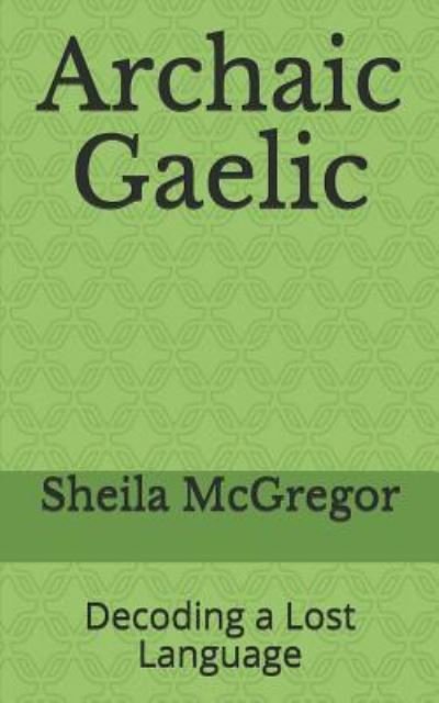Cover for Sheila McGregor · Archaic Gaelic (Paperback Book) (2018)