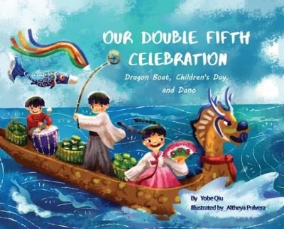 Cover for Yobe Qiu · Our Double Fifth Celebration: Dragon Boat Festival, Children's Day and Dano (Asian Holiday Series) (Hardcover bog) (2021)