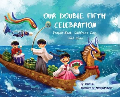 Cover for Yobe Qiu · Our Double Fifth Celebration: Dragon Boat Festival, Children's Day and Dano (Asian Holiday Series) (Hardcover bog) (2021)