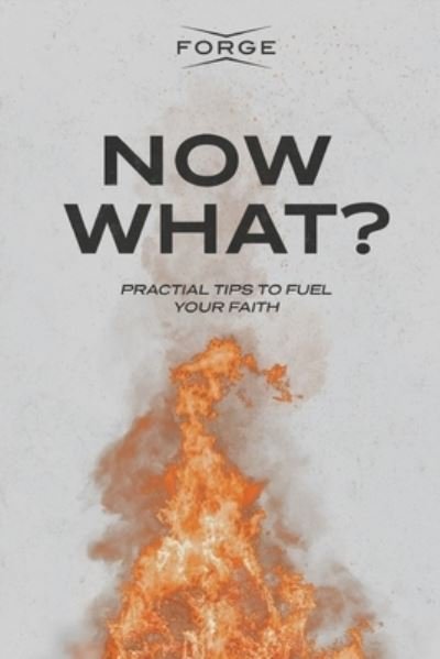 Cover for Forge: Kingdom Building Ministries · Now What?: Practical Tips to Fuel Your Faith (Paperback Bog) (2021)
