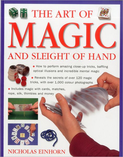 Cover for Nicholas Einhorn · The Art of Magic and Sleight of Hand: How to Perform Amazing Close-up Tricks, Baffling Optical Illusions and Incredible Mental Magic (Paperback Book) (2011)