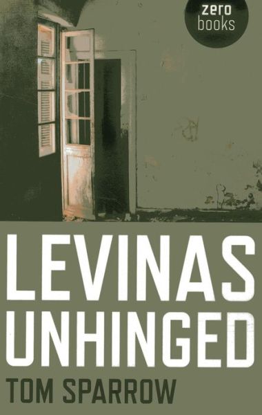 Cover for Tom Sparrow · Levinas Unhinged (Paperback Book) (2013)