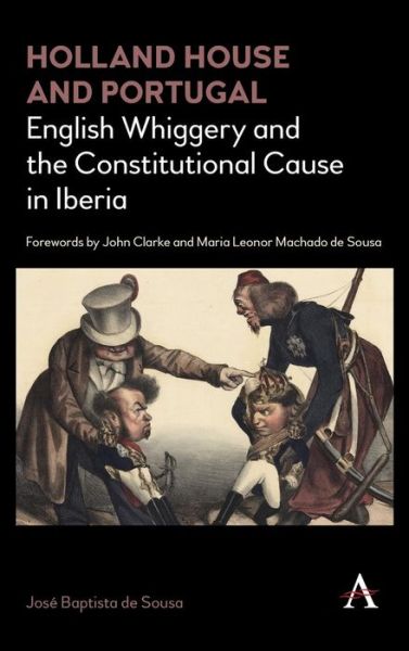 Cover for Jose Baptista de Sousa · Holland House and Portugal, 1793–1840: English Whiggery and the Constitutional Cause in Iberia (Hardcover Book) (2018)