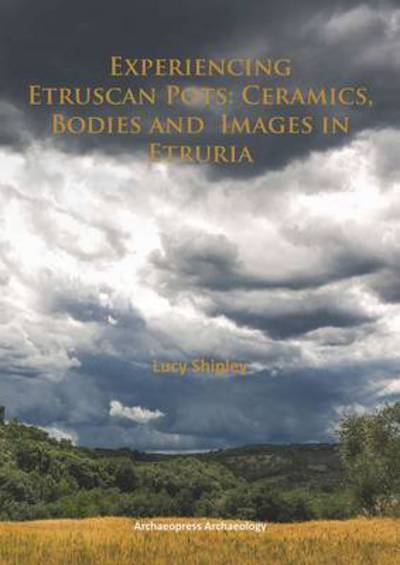 Cover for Lucy Shipley · Experiencing Etruscan Pots: Ceramics, Bodies and Images in Etruria (Paperback Book) (2015)