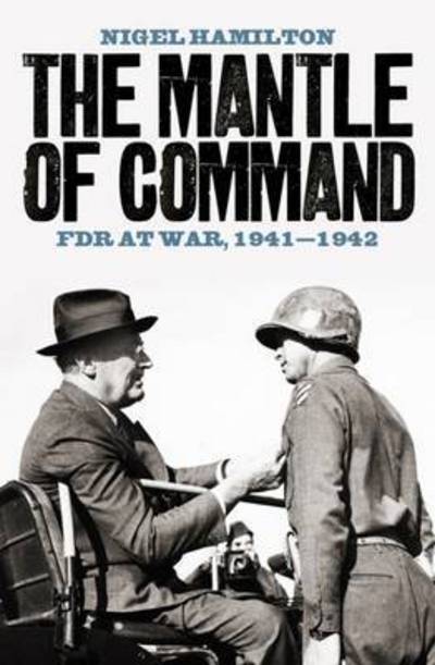 Cover for Nigel Hamilton · The Mantle of Command: FDR at War, 1941-1942 (Hardcover Book) (2016)