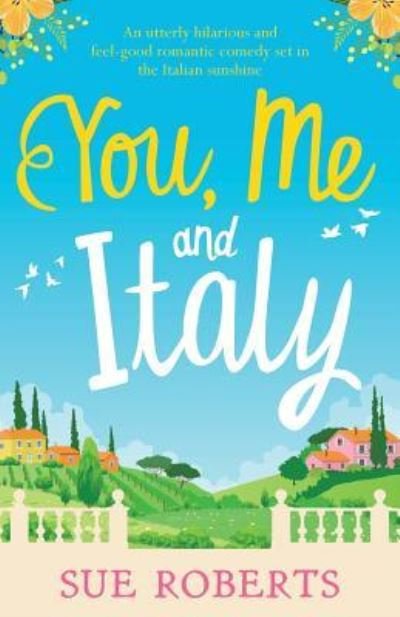 Sue Roberts · You, Me and Italy: An utterly hilarious and feel-good romantic comedy set in the Italian sunshine (Paperback Book) (2019)