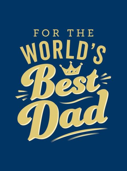 Cover for Summersdale Publishers · For the World's Best Dad: The Perfect Gift to Give to Your Father (Hardcover Book) (2021)