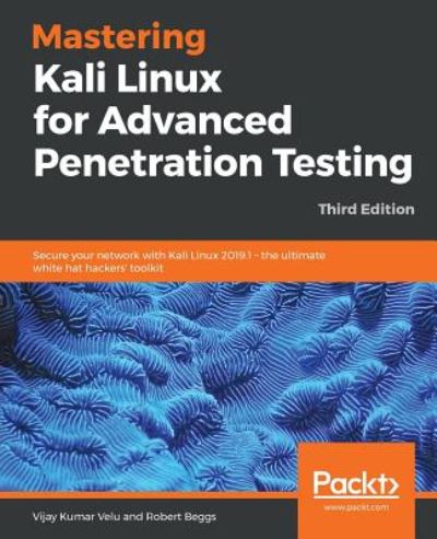 Vijay Kumar Velu · Mastering Kali Linux for Advanced Penetration Testing: Secure your network with Kali Linux 2019.1 - the ultimate white hat hackers' toolkit, 3rd Edition (Paperback Book) [3 Revised edition] (2019)