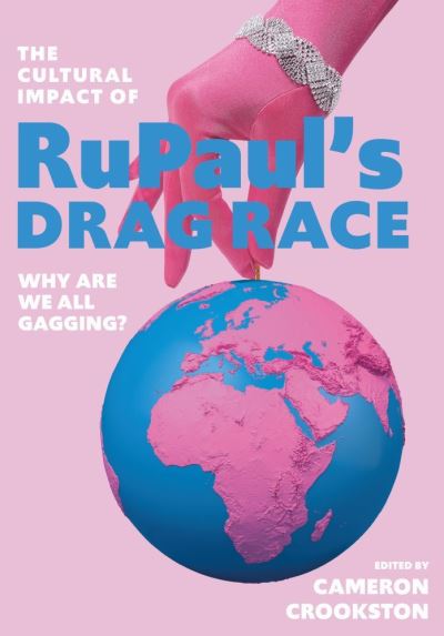 Cover for Crookston, Cameron (The University of Toronto) · The Cultural Impact of RuPaul’s Drag Race: Why Are We All Gagging? (Hardcover Book) [New edition] (2021)