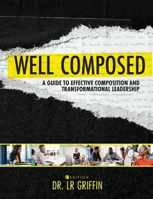 Cover for LR Griffin · Well Composed: A Guide to Effective Composition and Transformational Leadership (Paperback Book) (2020)